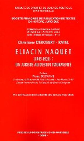 Couverture du livre « Eliacin Naquet (1814-1921) : Un Juriste Au Destin Tourmente » de Derobert-Ratel Ch aux éditions Pu D'aix Marseille