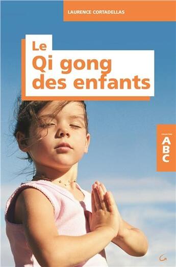 Couverture du livre « ABC du qi gong des enfants » de Laurence Cortadellas aux éditions Grancher