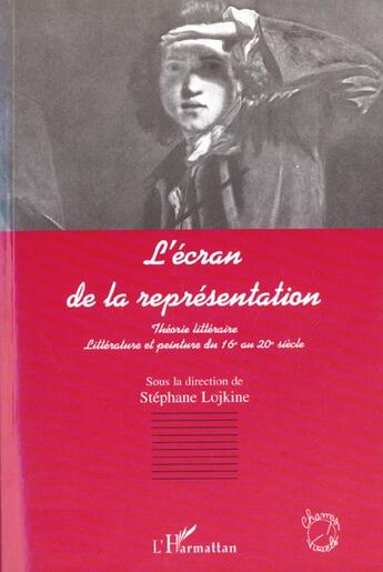 Couverture du livre « L'écran de la représentation ; théorie littéraire » de Stephane Lojkine aux éditions L'harmattan