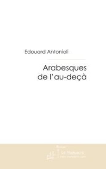 Couverture du livre « Arabesques de l'au-deca » de Edouard Antonioli aux éditions Le Manuscrit