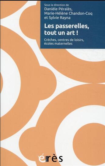 Couverture du livre « Les passerelles, tout un art ! crèches, centre de loisirs, écoles maternelles » de Sylvie Rayna et Marie-Helene Chandon Coq et Daniele Perales aux éditions Eres