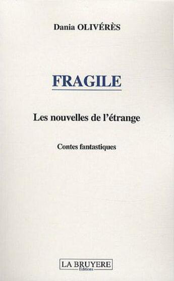 Couverture du livre « Fragile ; les nouvelles de l'étrange » de Dania Oliveres aux éditions La Bruyere