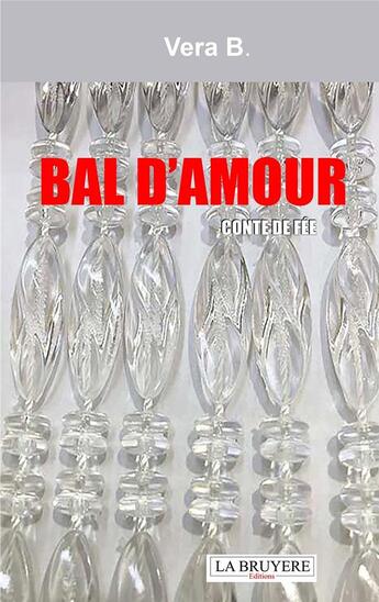 Couverture du livre « Bal d'amour : Conte de fée » de Vera B. aux éditions La Bruyere