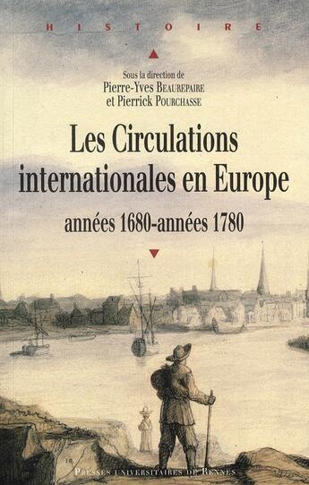 Couverture du livre « Les circulations internationales en Europe ; années 1680-années 1780 » de Pierre-Yves Beaurepaire et Pierrick Pourchasse aux éditions Pu De Rennes