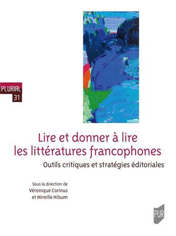 Couverture du livre « Lire et donner à lire les littératures francophones » de Mireille Hilsum et Veronique Corinus aux éditions Pu De Rennes