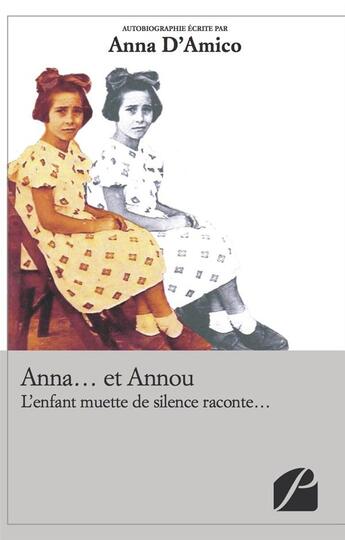 Couverture du livre « Anna... et Annou ; l'enfant muette de silence raconte... » de Anna D' Amico aux éditions Du Pantheon