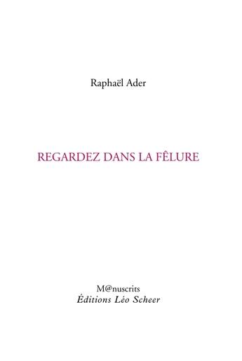 Couverture du livre « Regardez dans la fêlure » de Raphael Ader aux éditions Leo Scheer