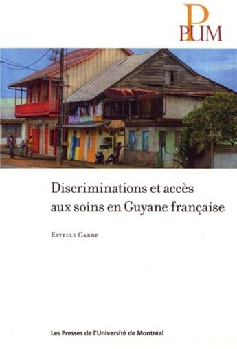 Couverture du livre « Discriminations et acces aux soins en guyane francaise » de Carde Estelle aux éditions Pu De Montreal