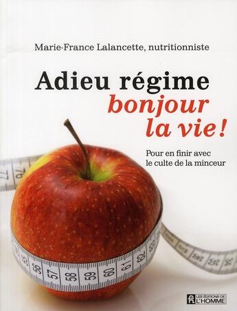 Couverture du livre « Adieu regime bonjour la vie » de Lalancette M-F. aux éditions Editions De L'homme