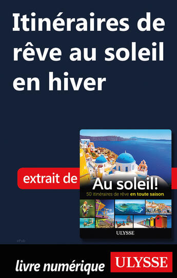 Couverture du livre « Itinéraire de rêve au soleil en hiver » de  aux éditions Ulysse