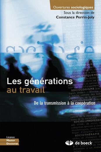 Couverture du livre « Les générations au travail ; de la transmission à la coopération » de Constance Perrin-Joly aux éditions De Boeck Superieur