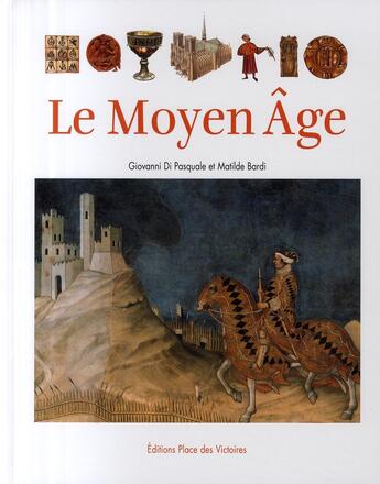 Couverture du livre « Le Moyen Age » de Giovanni Di Pasquale et Matilde Bardi aux éditions Place Des Victoires