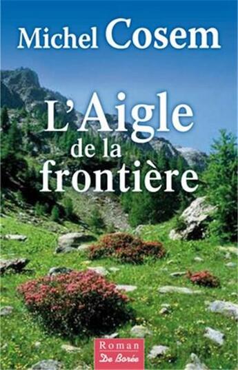 Couverture du livre « L'aigle de la frontière » de Michel Cosem aux éditions De Boree