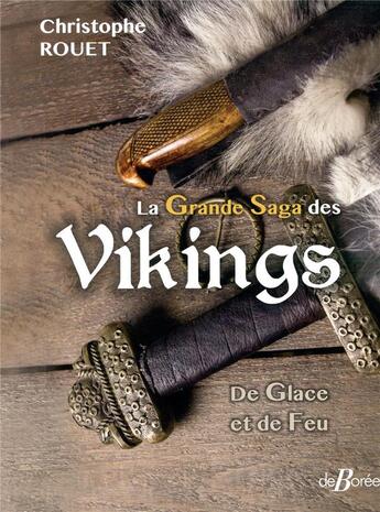 Couverture du livre « La grande saga des Vikings ; de glace et de feu » de Christophe Rouet aux éditions De Boree