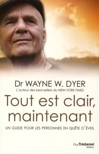 Couverture du livre « Tout est clair maintenant » de Wayne Dyer aux éditions Guy Trédaniel