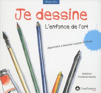 Couverture du livre « Je dessine ; l'enfance de l'art » de Delphine Priollaud-Stoclet aux éditions Creapassions.com