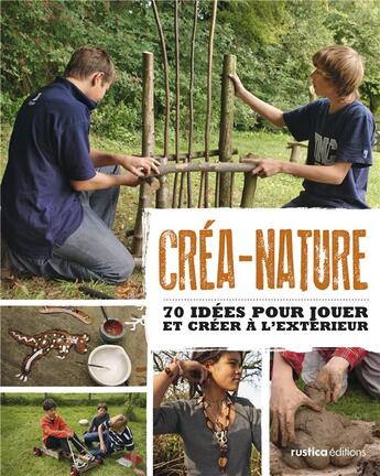 Couverture du livre « Créa-nature ; 70 idées pour jouer et créer à l'extérieur » de Jo Schofield et Fiona Danks aux éditions Rustica