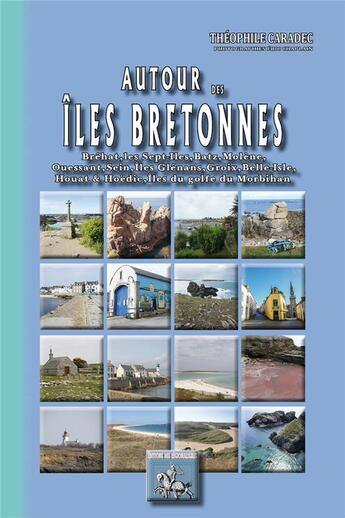 Couverture du livre « Autour des îles bretonnes ; Bréhat, Sept-Îles, Batz, Molène, Ouessant, Sein, Ar-Men, Tristan, îles Glénans, Groix, Belle-Isle, Houat & Hoëdic, îles du golfe du Morbihan » de Eric Chaplain et Theophile Caradec aux éditions Editions Des Regionalismes