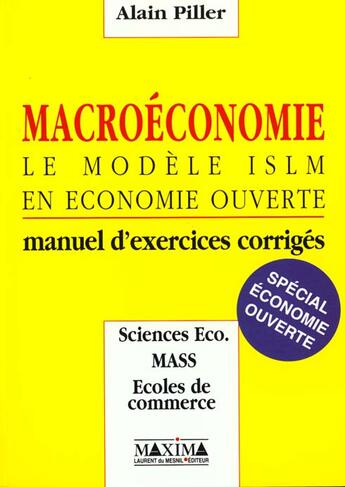 Couverture du livre « Macroeconomie : le modele islm en economie fermee - 3e ed. - manuel d'exercices corriges » de Alain Piller aux éditions Maxima