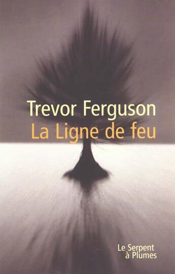 Couverture du livre « La ligne de feu » de Trevor Ferguson aux éditions Serpent A Plumes