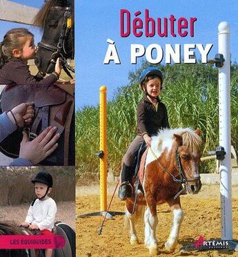 Couverture du livre « Débuter à poney » de  aux éditions Artemis