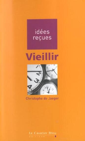 Couverture du livre « Vieillir » de Christophe De Jaeger aux éditions Le Cavalier Bleu