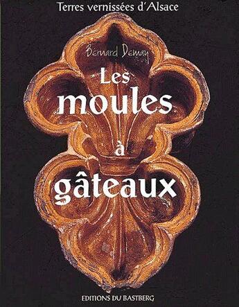 Couverture du livre « Les moules à gâteaux » de Bernard Demay et Christine Demay aux éditions Bastberg