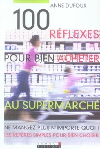 Couverture du livre « 100 réflexes pour bien acheter au supermarché » de Anne Dufour aux éditions Leduc