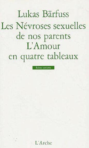 Couverture du livre « Les nevroses sexuelles de nos parents ; l'amour en quatre tableaux » de Lukas Barfuss aux éditions L'arche