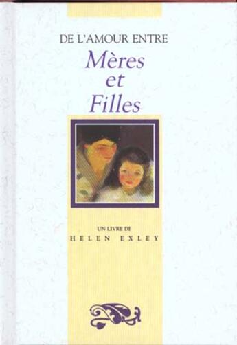 Couverture du livre « De l'amour entre mères et files » de Helen Exley aux éditions Exley