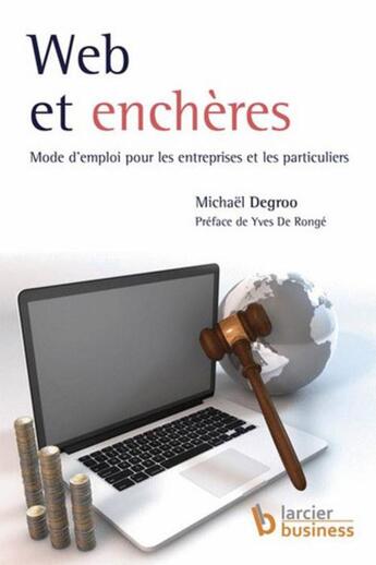 Couverture du livre « Web et enchères ; mode d'emploi pour entreprises et les particuliers » de Michael Degroo aux éditions Larcier Business