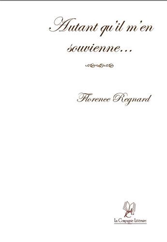 Couverture du livre « Autant qu'il m'en souvienne » de Florence Regnard aux éditions La Compagnie Litteraire