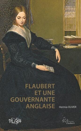 Couverture du livre « Flaubert et une gouvernante anglaise ; à la recherche de Juliet Herbert » de Hermia Oliver aux éditions Pu De Rouen