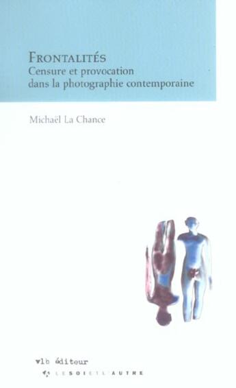 Couverture du livre « Frontalites censure et provocation photographie » de Michael Lachance aux éditions Vlb