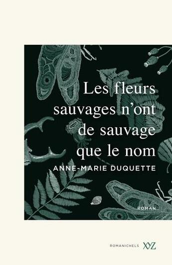 Couverture du livre « Les fleurs sauvages n'ont de sauvage que le nom » de Anne-Marie Duquette aux éditions Xyz