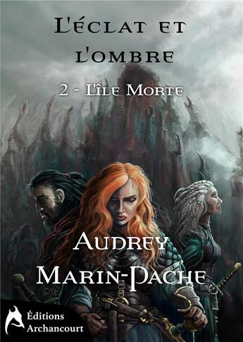 Couverture du livre « L'eclat et l'ombre - l'ile morte » de Audrey Marin-Pache aux éditions Archancourt