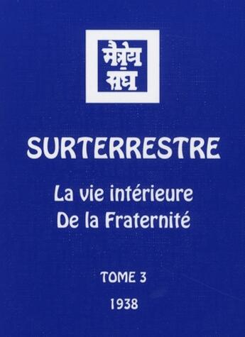 Couverture du livre « Surterrestre t.3 ; la vie intérieure ; de la fraternité (1938) » de Agni Yoga aux éditions Agni Yoga