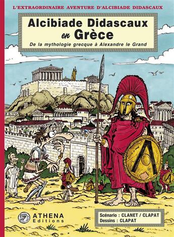 Couverture du livre « Alcibiade Didascaux en Grèce ; de la mythologie à Alexandre le Grand » de Clapat et Clanet aux éditions Editions Athena