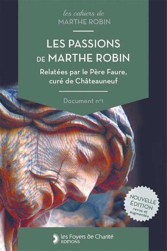 Couverture du livre « Les passions de marthe robin - relatees par le pere faure, cure de chateauneuf » de Faure Leon aux éditions Foyer De Charite