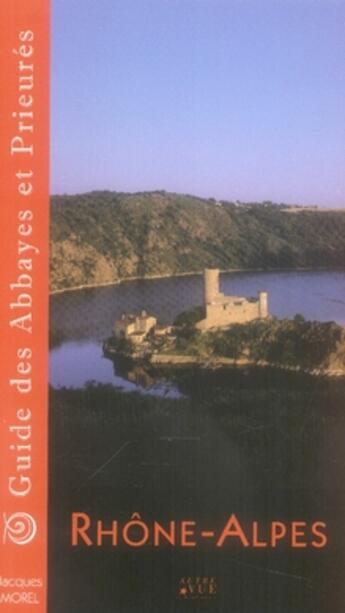 Couverture du livre « Guide des abbayes et prieurés en Rhone-Alpes » de Jacques Morel aux éditions Autre Vue