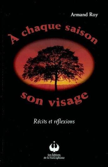 Couverture du livre « À chaque saison son visage ; récits et réflexions » de Armand Roy aux éditions Francophonie