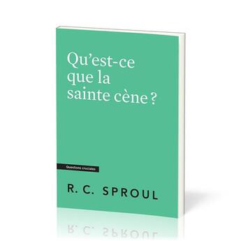 Couverture du livre « Qu'est-ce que la sainte cène ? : [Questions cruciales] » de Robert C. Sproul aux éditions Publications Chretiennes