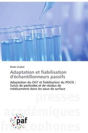 Couverture du livre « Adaptation et fiabilisation d'échantillonneurs passifs ; adaptation du DGT et fiabilisation du POCIS : suivis de pesticides et de résidus de médicaments dans les eaux de surface » de Robin Guibal aux éditions Presses Academiques Francophones