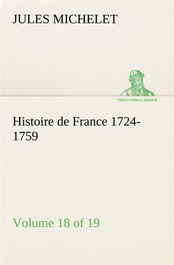 Couverture du livre « Histoire de france 1724-1759 volume 18 (of 19) » de Jules Michelet aux éditions Tredition