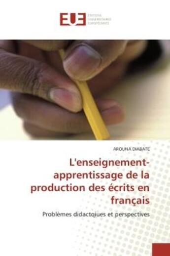 Couverture du livre « L'enseignement-apprentissage de la production des ecrits en francais - problemes didactqiues et pers » de Arouna Diabate aux éditions Editions Universitaires Europeennes