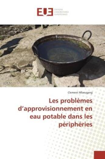 Couverture du livre « Les problemes d'approvisionnement en eau potable dans les peripheries » de Clement Mbeugang aux éditions Editions Universitaires Europeennes