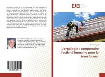 Couverture du livre « L'ergologie : comprendre l'activite humaine pour la transformer » de Pierre Trinquet aux éditions Editions Universitaires Europeennes