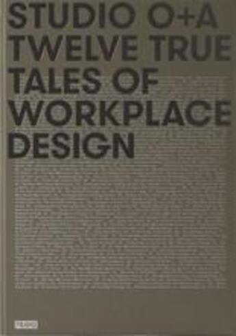 Couverture du livre « Studio o+a twelve true tales of workplace design » de Orpilla Primo aux éditions Frame