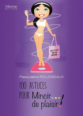 Couverture du livre « 100 astuces pour mincir de plaisir » de Pascaline Rousseaux aux éditions Verone