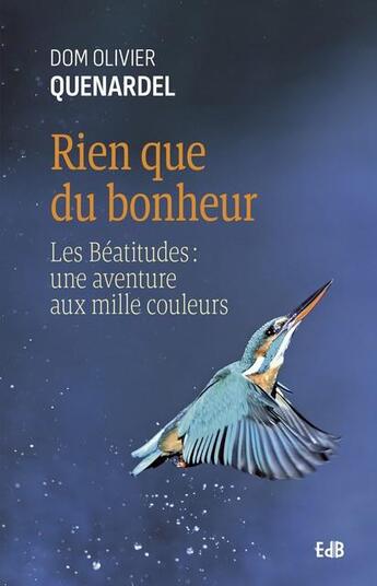 Couverture du livre « Rien que du bonheur - les béatitudes : une aventure aux mille couleurs » de Olivier Quenardel aux éditions Des Beatitudes